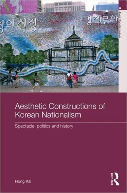 Book cover of: Aesthetic Constructions of Korean Nationalism. By: Hong Kal