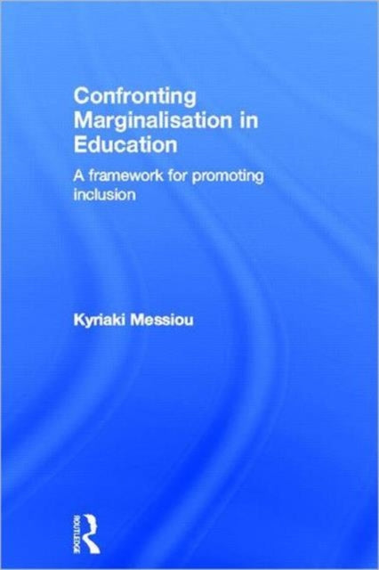 Book cover of: Confronting Marginalisation in Education. By: Kyriaki Messiou
