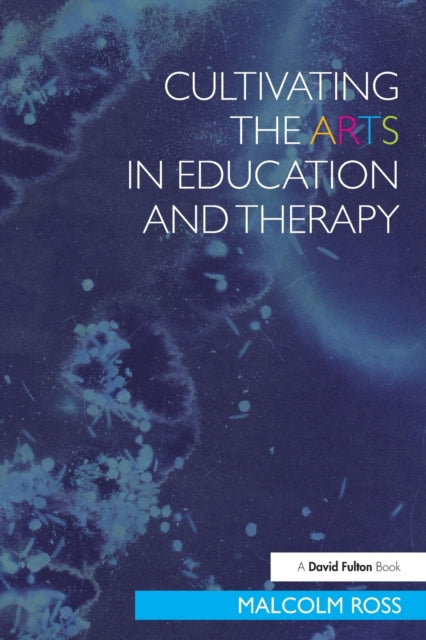 Book cover of: Cultivating the Arts in Education and Therapy. By: Ross, Malcolm