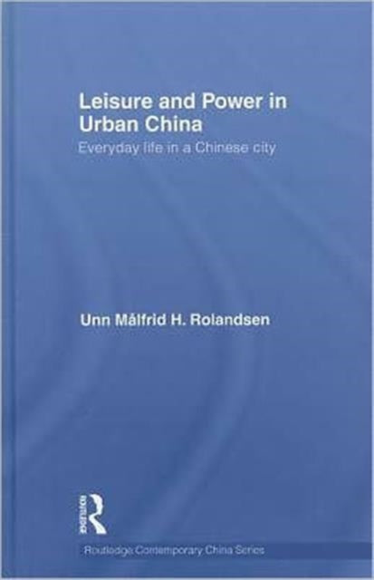 Book cover of: Leisure and Power in Urban China. By: Unn Målfrid H. Rolandsen
