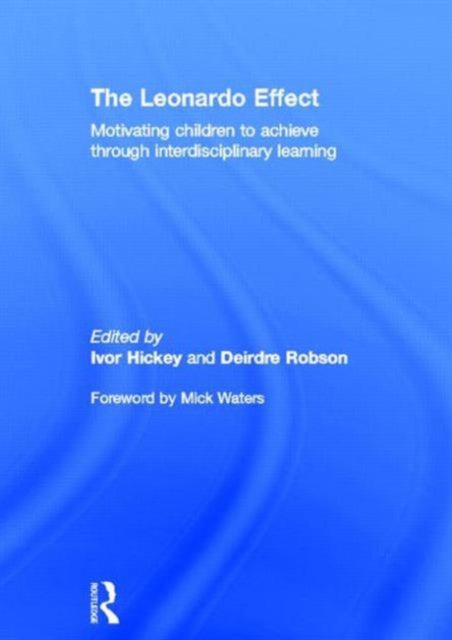 Book cover of: Leonardo Effect: Motivating Children To Achieve Through Interdisciplinary Learning. By: G. I. Hickey
