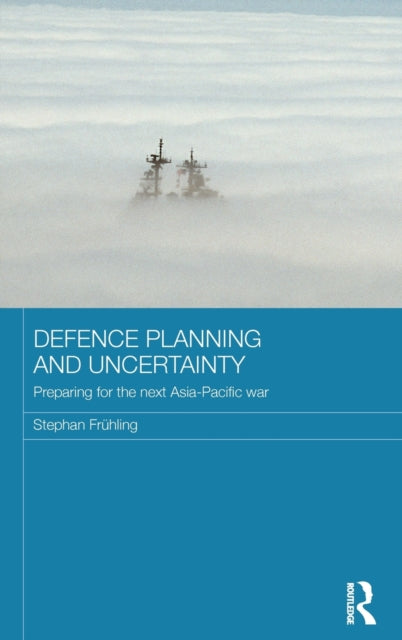 Book cover of: Defence Planning and Uncertainty. By: Stephan Fruhling