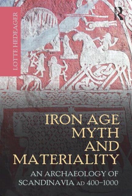 Book cover of: Iron Age Myth and Materiality. By: Lotte Hedeager
