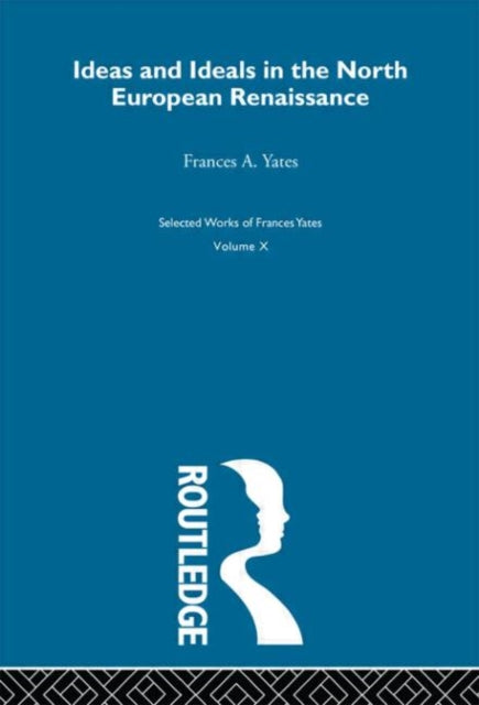 Book cover of: Ideas and Ideals in the North European Renasissance. By: Yates
