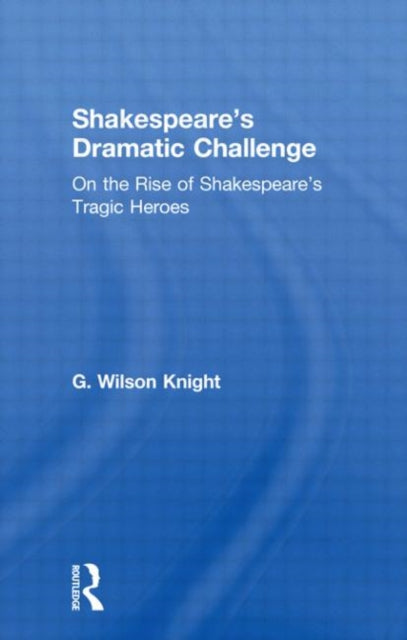 Book cover of: Shakespeare's Dramatic Challenge. By: Wilson Knight