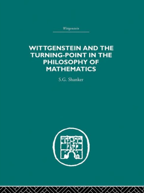 Book cover of: Wittgenstein and the Turning Point in the Philosophy of Mathematics. By: S. G. Shanker