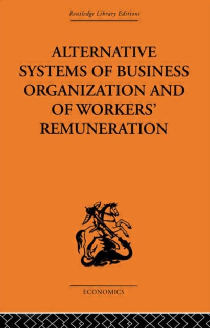 Book cover of: Alternative Systems of Business Organization and of Workers' Renumeration. By: J. E. Meade