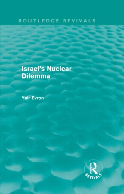 Book cover of: Israel's Nuclear Dilemma (Routledge Revivals)