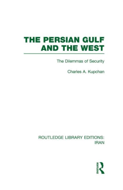 Book cover of: Persian Gulf and the West (RLE Iran D). By: Charles Kupchan