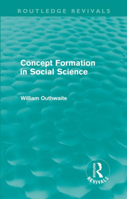 Book cover of: Concept Formation in Social Science (Routledge Revivals). By: William Outhwaite