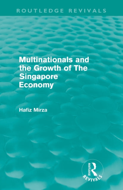 Book cover of: Multinationals and the Growth of the Singapore Economy. By: Hafiz Mirza