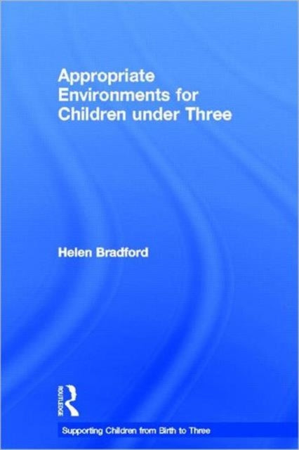 Book cover of: Appropriate Environments for Children under Three. By: Helen Bradford