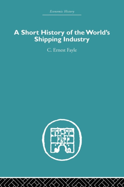 Book cover of: Short History of the World's Shipping Industry. By: C. Ernest Fayle