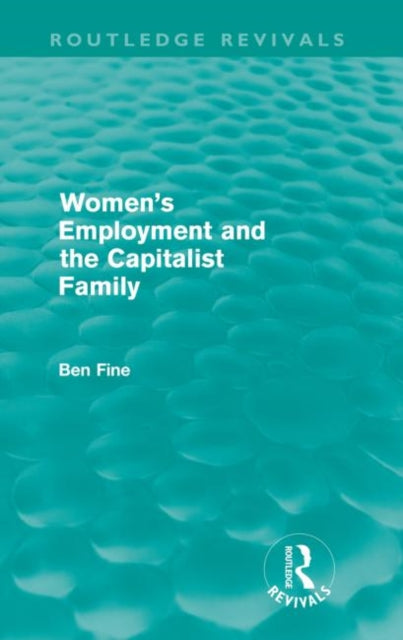 Book cover of: Women's Employment and the Capitalist Family. By: Ben Fine