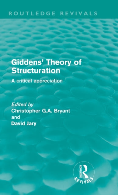 Book cover of: Giddens' Theory of Structuration (Routledge Revivals)