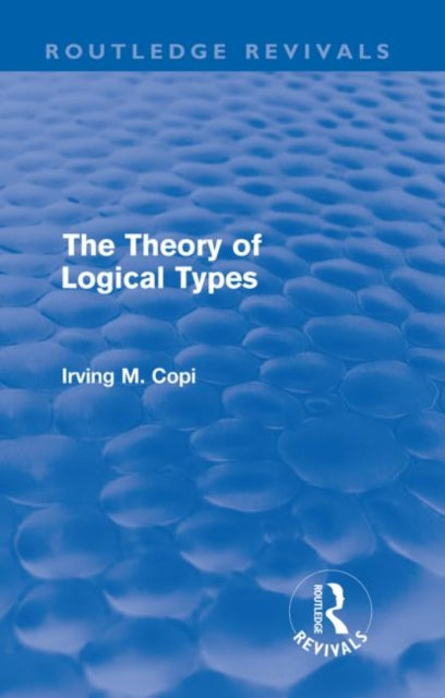 Book cover of: Theory of Logical Types (Routledge Revivals). By: Irving M. Copi
