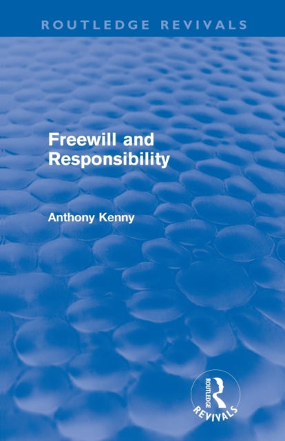 Book cover of: Freewill and Responsibility (Routledge Revivals). By: Anthony Kenny
