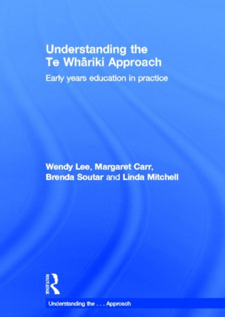 Book cover of: Understanding the Te Whariki Approach. By: Lee, Wendy (Early childhood education professional)