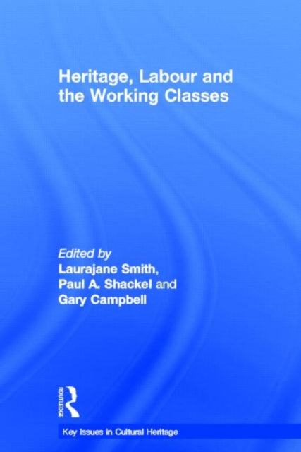 Book cover of: Heritage, Labour and the Working Classes. By: Laurajane Smith