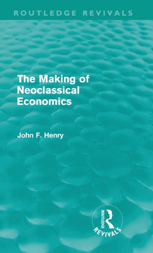 The Making of Neoclassical Economics (Routledge Revivals)