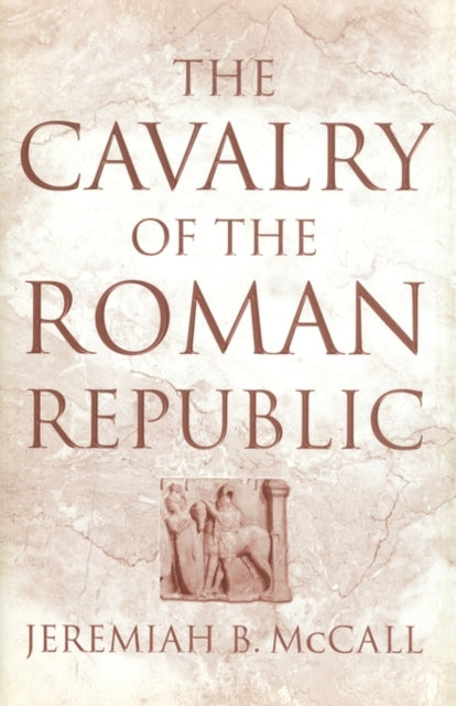 Book cover of: Cavalry of the Roman Republic. By: Jeremiah B. McCall