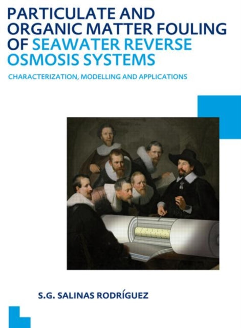Book cover of: Particulate and Organic Matter Fouling of Seawater Reverse Osmosis Systems. By: Sergio G. Salinas Rodriguez