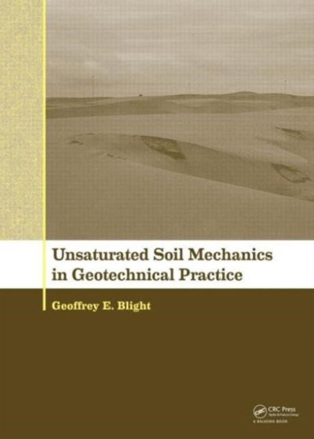 Book cover of: Unsaturated Soil Mechanics in Geotechnical Practice. By: G. E. Blight