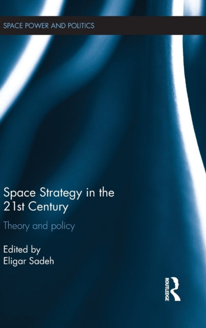 Book cover of: Space Strategy in the 21st Century. By: Eligar Sadeh