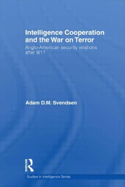 Book cover of: Intelligence Cooperation and the War on Terror. By: Adam D. M. Svendsen
