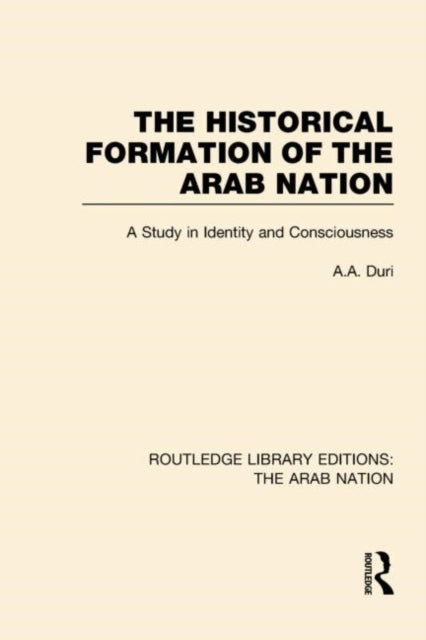 Book cover of: Historical Formation of the Arab Nation (RLE: The Arab Nation). By: A. A. Duri