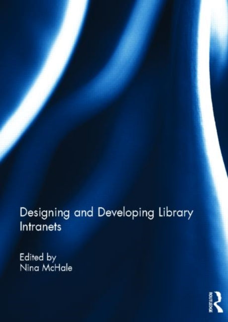 Book cover of: Designing and Developing Library Intranets. By: Nina McHale