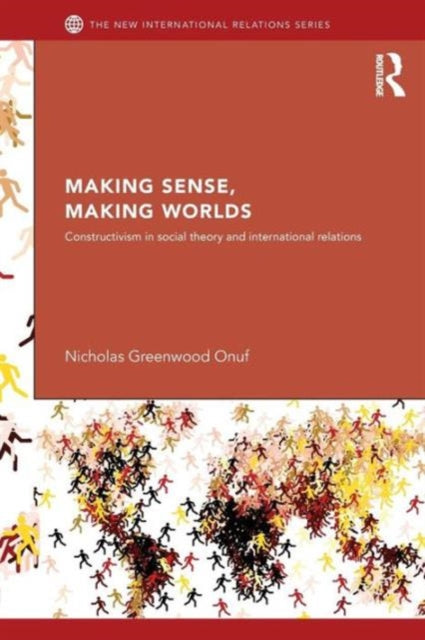 Book cover of: Making Sense, Making Worlds. By: Nicholas Greenwood Onuf