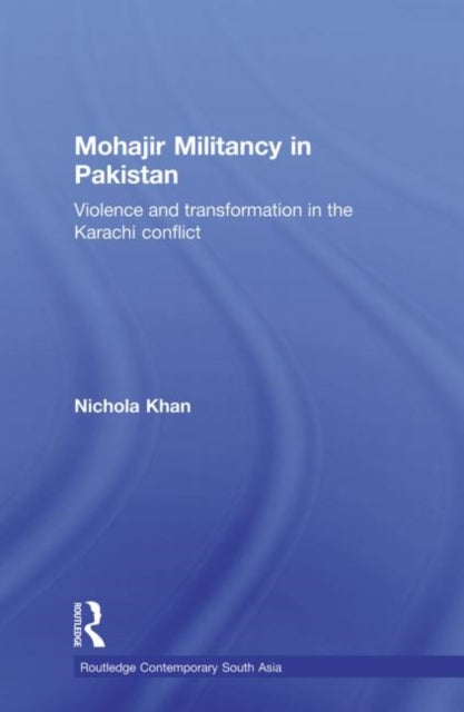Book cover of: Mohajir Militancy in Pakistan. By: Nichola Khan
