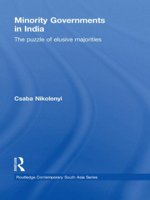 Book cover of: Minority Governments in India. By: Csaba Nikolenyi
