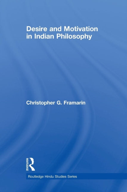 Book cover of: Desire and Motivation in Indian Philosophy. By: Christopher G. Framarin