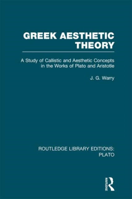 Book cover of: Greek Aesthetic Theory (RLE: Plato). By: J  G Warry