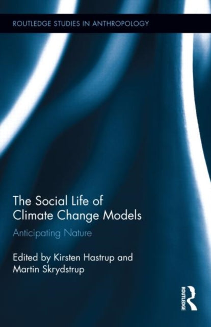 Book cover of: Social Life of Climate Change Models. By: Kirsten Hastrup