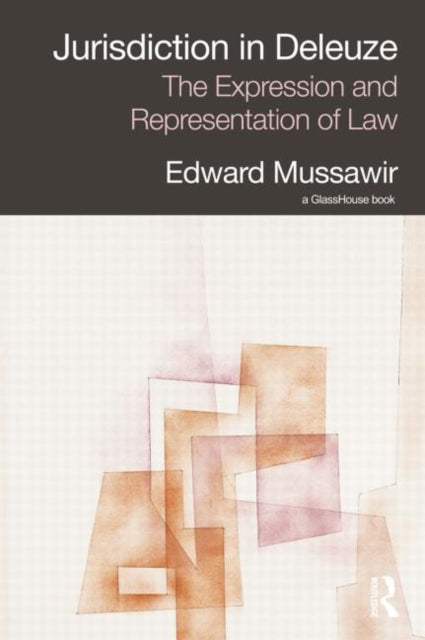 Book cover of: Jurisdiction in Deleuze: The Expression and Representation of Law. By: Edward Mussawir