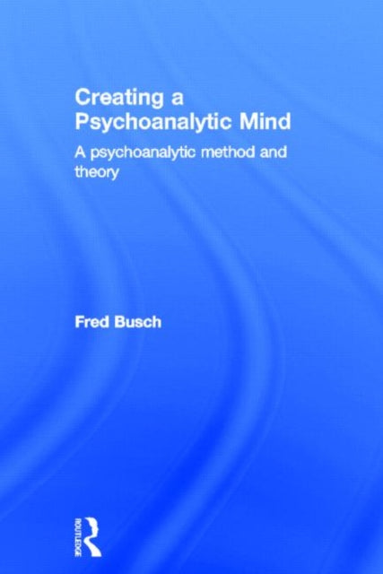 Book cover of: Creating a Psychoanalytic Mind. By: Fred Busch