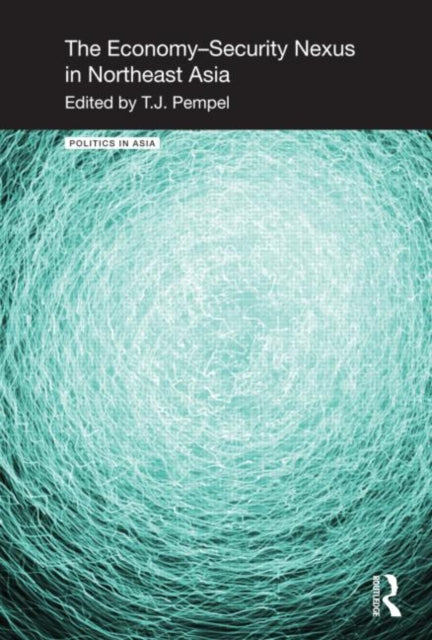 Book cover of: Economy-Security Nexus in Northeast Asia. By: Pempel, T. J.