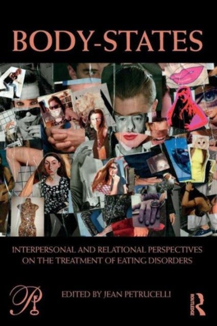 Book cover of: Body-States:Interpersonal and Relational Perspectives on the Treatment of Eating Disorders. By: Jean Petrucelli