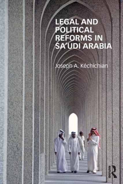 Book cover of: Legal and Political Reforms in Saudi Arabia. By: Joseph A. Kechichian