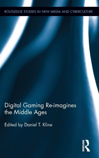 Book cover of: Digital Gaming Re-imagines the Middle Ages. By: Daniel T. Kline