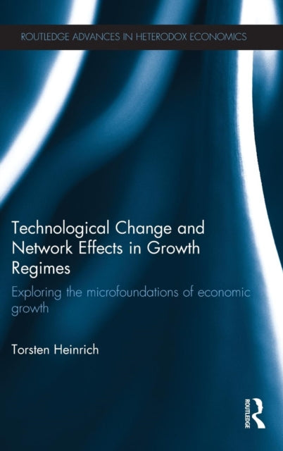 Book cover of: Technological Change and Network Effects in Growth Regimes. By: Torsten Heinrich
