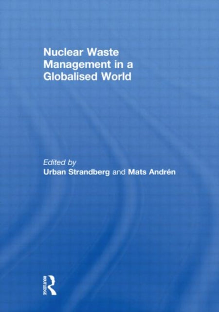 Book cover of: Nuclear Waste Management in a Globalised World. By: Urban Strandberg