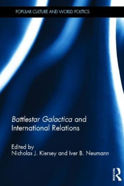 Book cover of: Battlestar Galactica and International Relations. By: Iver B. Neumann
