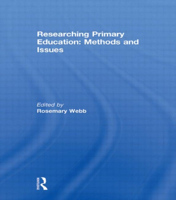 Book cover of: Researching Primary Education: Methods and Issues. By: Rosemary Webb