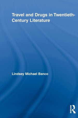 Travel and Drugs in Twentieth-Century Literature