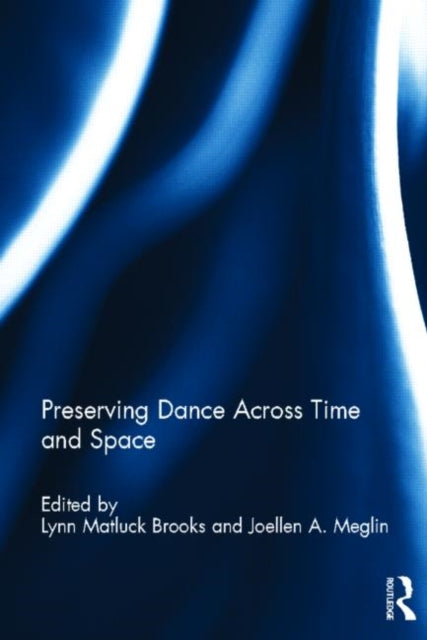 Book cover of: Preserving Dance Across Time and Space. By: Lynn Matluck Brooks