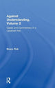 Book cover of: Against Understanding, Volume 2. By: Bruce Fink